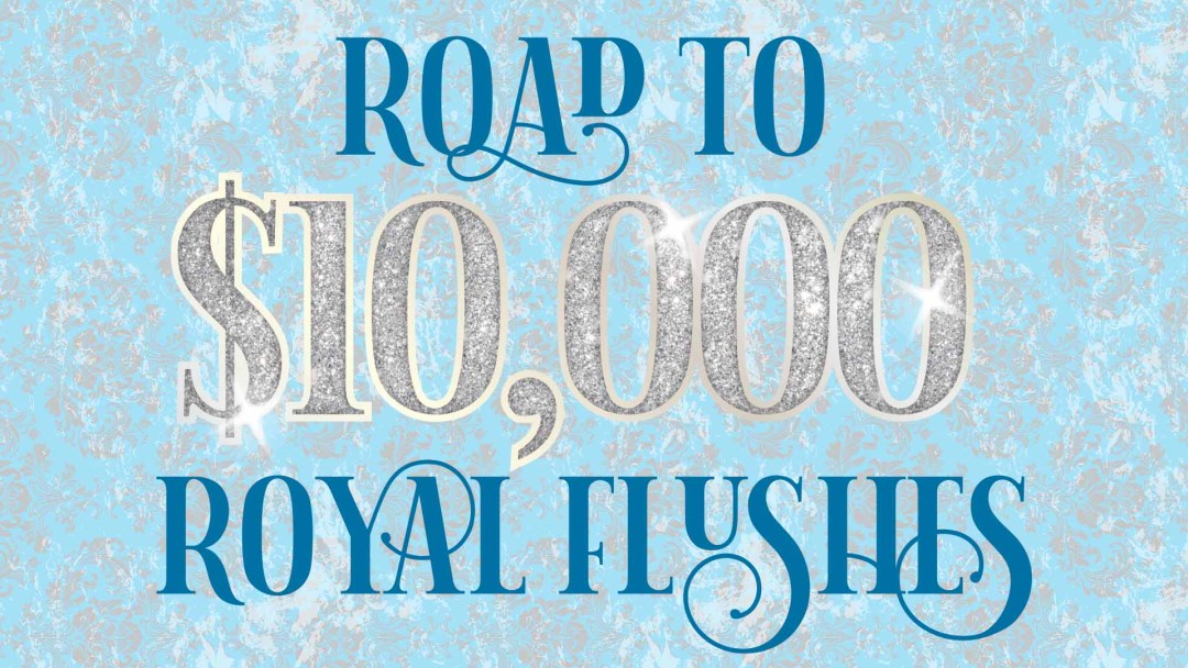 Road to $10,000 royal flushes