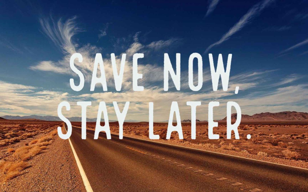 Save Now, Stay Later